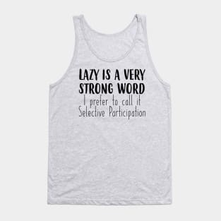 Lazy is a very strong word Tank Top